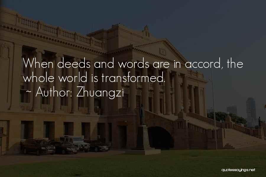 Zhuangzi Quotes: When Deeds And Words Are In Accord, The Whole World Is Transformed.