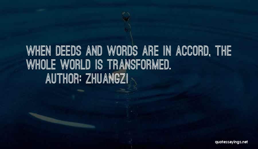 Zhuangzi Quotes: When Deeds And Words Are In Accord, The Whole World Is Transformed.