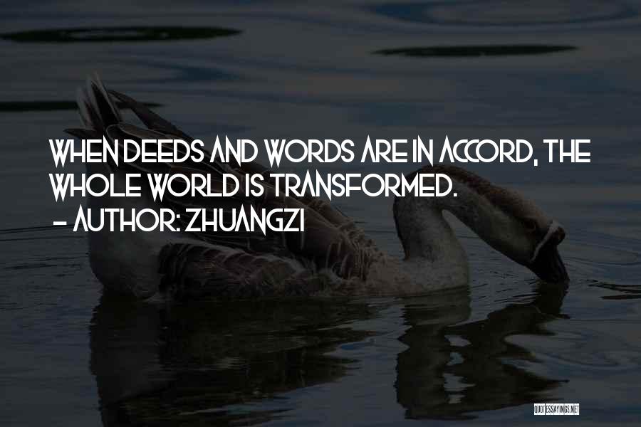 Zhuangzi Quotes: When Deeds And Words Are In Accord, The Whole World Is Transformed.