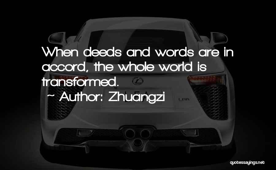 Zhuangzi Quotes: When Deeds And Words Are In Accord, The Whole World Is Transformed.