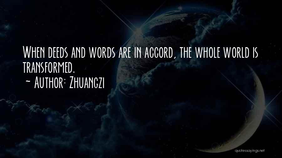 Zhuangzi Quotes: When Deeds And Words Are In Accord, The Whole World Is Transformed.