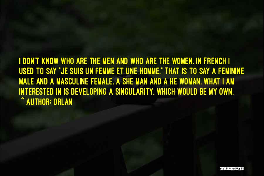 Orlan Quotes: I Don't Know Who Are The Men And Who Are The Women. In French I Used To Say Je Suis