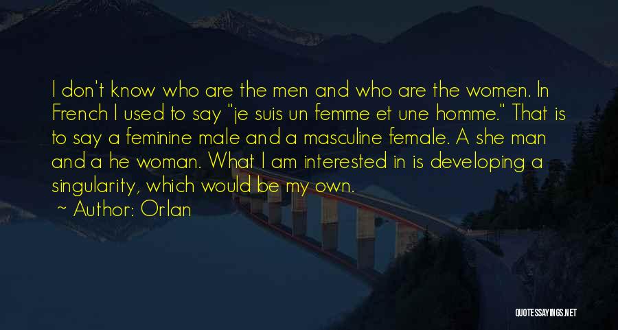 Orlan Quotes: I Don't Know Who Are The Men And Who Are The Women. In French I Used To Say Je Suis