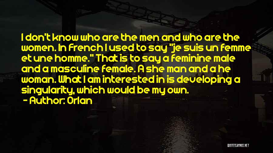 Orlan Quotes: I Don't Know Who Are The Men And Who Are The Women. In French I Used To Say Je Suis