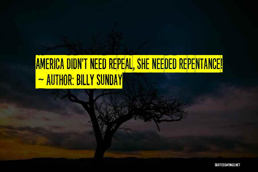 Billy Sunday Quotes: America Didn't Need Repeal, She Needed Repentance!