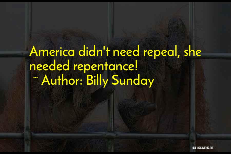 Billy Sunday Quotes: America Didn't Need Repeal, She Needed Repentance!