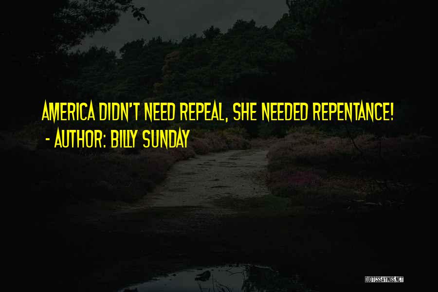 Billy Sunday Quotes: America Didn't Need Repeal, She Needed Repentance!