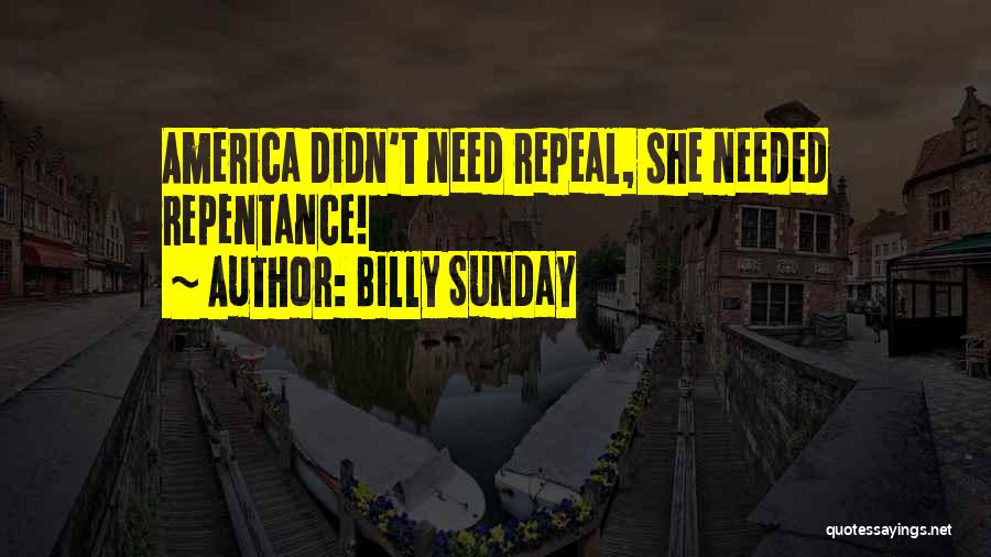 Billy Sunday Quotes: America Didn't Need Repeal, She Needed Repentance!