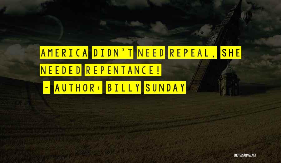 Billy Sunday Quotes: America Didn't Need Repeal, She Needed Repentance!