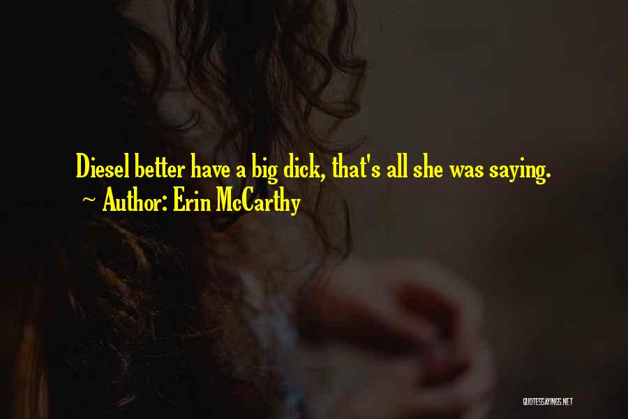 Erin McCarthy Quotes: Diesel Better Have A Big Dick, That's All She Was Saying.