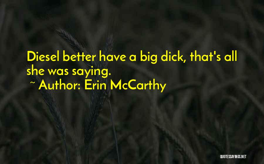 Erin McCarthy Quotes: Diesel Better Have A Big Dick, That's All She Was Saying.
