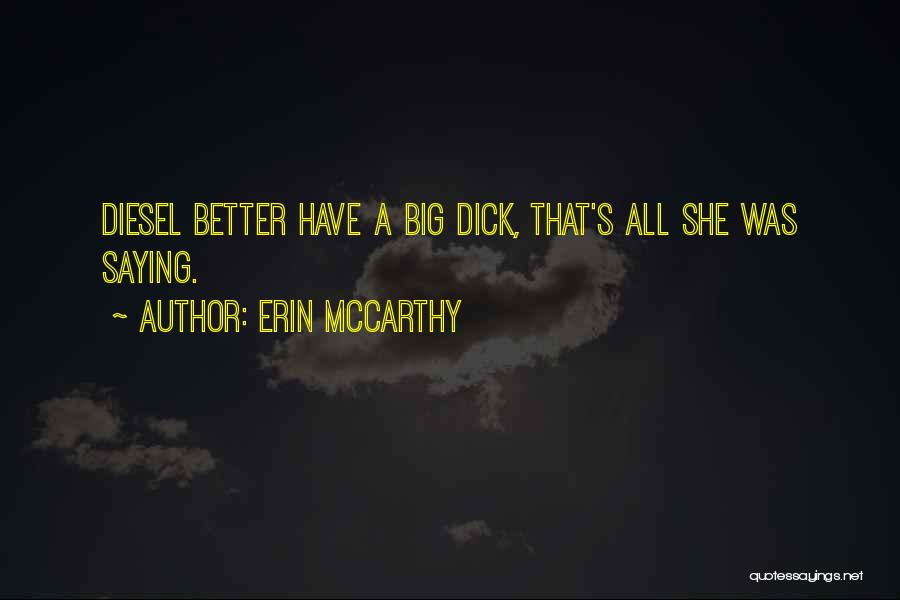 Erin McCarthy Quotes: Diesel Better Have A Big Dick, That's All She Was Saying.