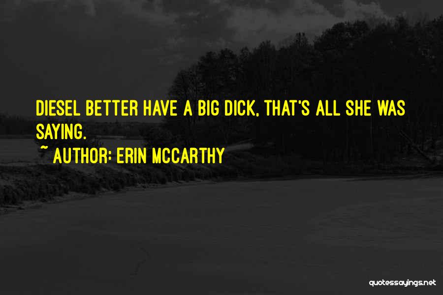Erin McCarthy Quotes: Diesel Better Have A Big Dick, That's All She Was Saying.
