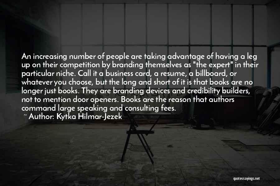 Kytka Hilmar-Jezek Quotes: An Increasing Number Of People Are Taking Advantage Of Having A Leg Up On Their Competition By Branding Themselves As