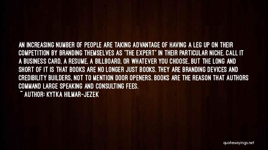 Kytka Hilmar-Jezek Quotes: An Increasing Number Of People Are Taking Advantage Of Having A Leg Up On Their Competition By Branding Themselves As