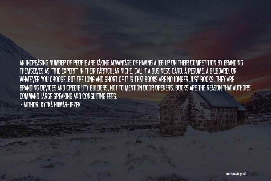 Kytka Hilmar-Jezek Quotes: An Increasing Number Of People Are Taking Advantage Of Having A Leg Up On Their Competition By Branding Themselves As