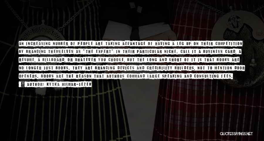 Kytka Hilmar-Jezek Quotes: An Increasing Number Of People Are Taking Advantage Of Having A Leg Up On Their Competition By Branding Themselves As