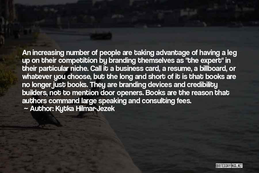 Kytka Hilmar-Jezek Quotes: An Increasing Number Of People Are Taking Advantage Of Having A Leg Up On Their Competition By Branding Themselves As