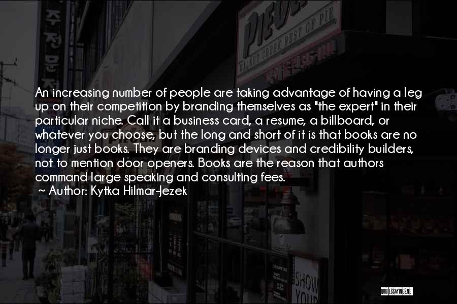 Kytka Hilmar-Jezek Quotes: An Increasing Number Of People Are Taking Advantage Of Having A Leg Up On Their Competition By Branding Themselves As