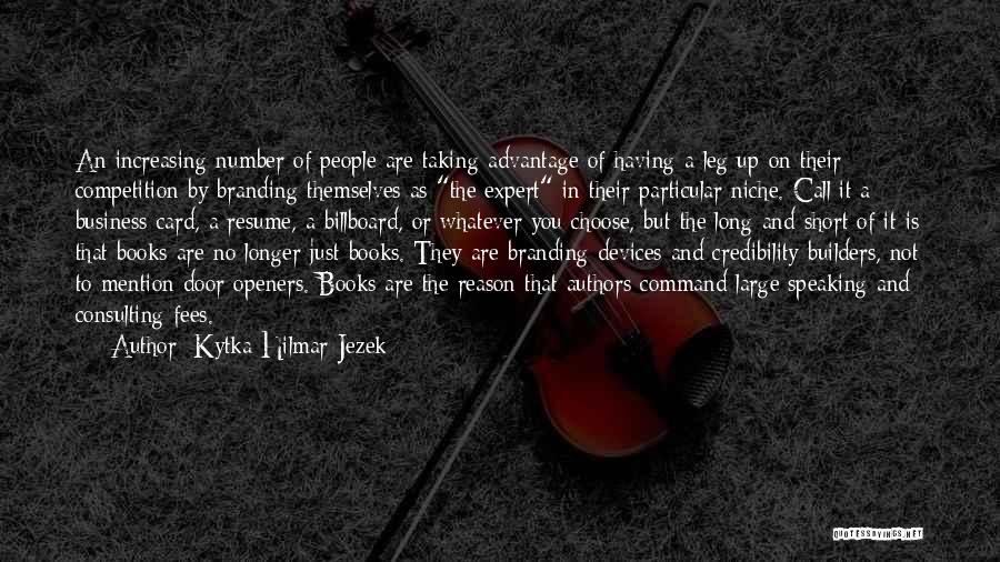 Kytka Hilmar-Jezek Quotes: An Increasing Number Of People Are Taking Advantage Of Having A Leg Up On Their Competition By Branding Themselves As