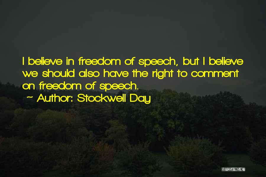 Stockwell Day Quotes: I Believe In Freedom Of Speech, But I Believe We Should Also Have The Right To Comment On Freedom Of