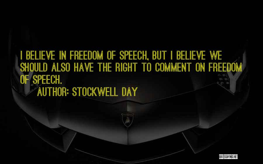 Stockwell Day Quotes: I Believe In Freedom Of Speech, But I Believe We Should Also Have The Right To Comment On Freedom Of