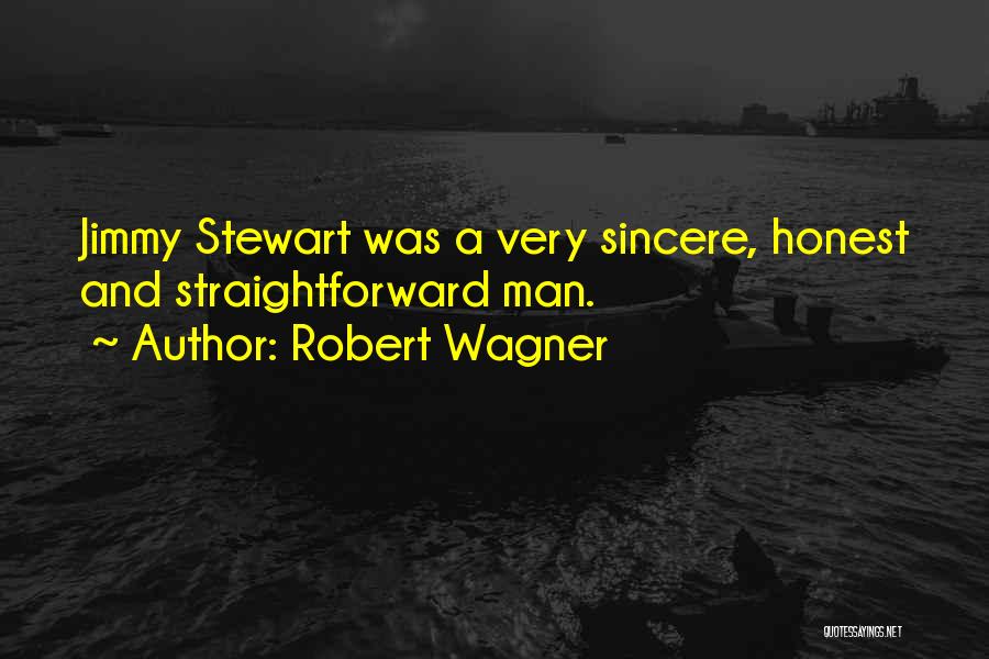 Robert Wagner Quotes: Jimmy Stewart Was A Very Sincere, Honest And Straightforward Man.
