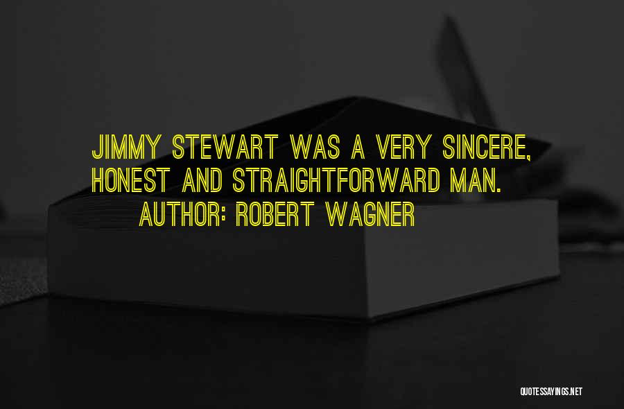 Robert Wagner Quotes: Jimmy Stewart Was A Very Sincere, Honest And Straightforward Man.