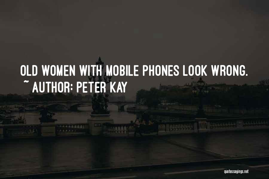Peter Kay Quotes: Old Women With Mobile Phones Look Wrong.