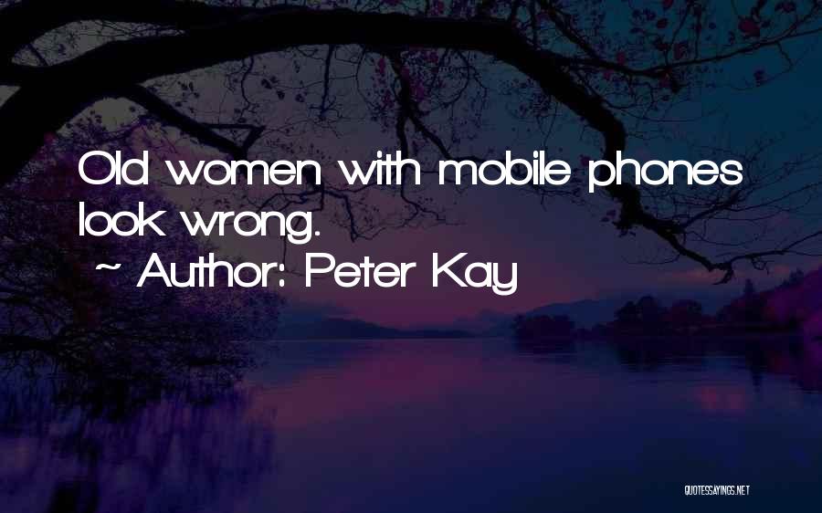 Peter Kay Quotes: Old Women With Mobile Phones Look Wrong.