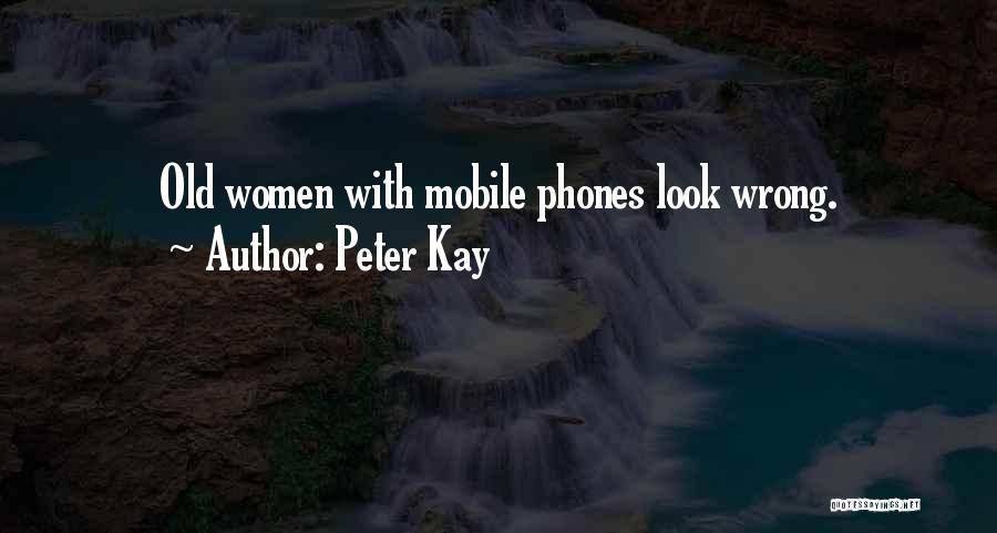 Peter Kay Quotes: Old Women With Mobile Phones Look Wrong.