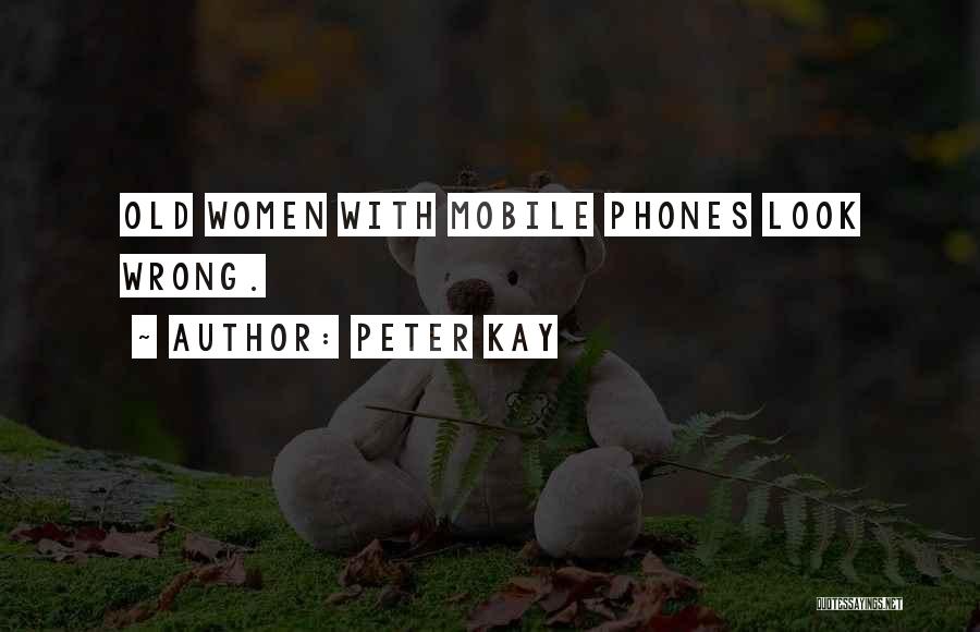 Peter Kay Quotes: Old Women With Mobile Phones Look Wrong.