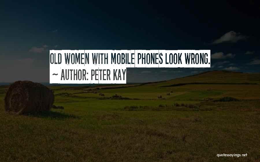 Peter Kay Quotes: Old Women With Mobile Phones Look Wrong.