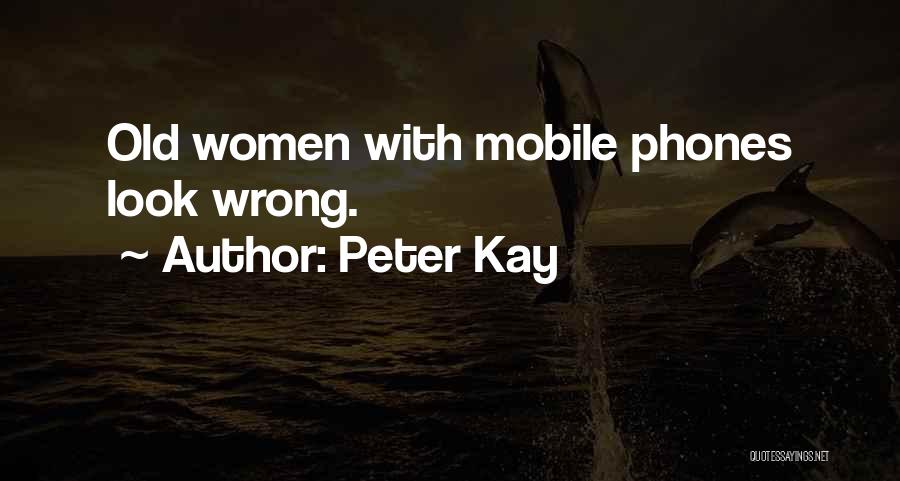 Peter Kay Quotes: Old Women With Mobile Phones Look Wrong.