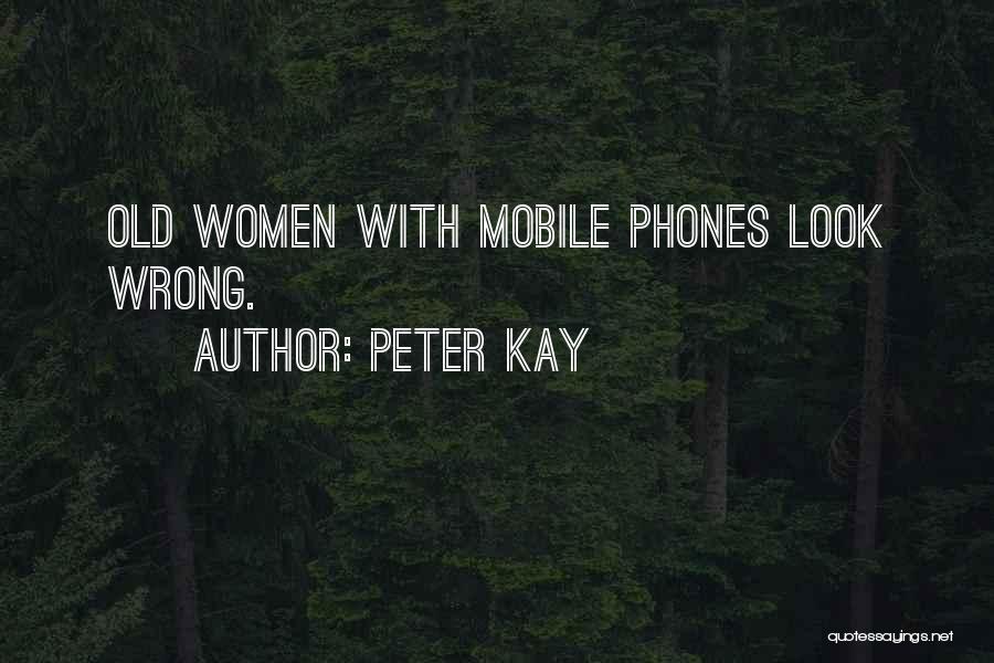 Peter Kay Quotes: Old Women With Mobile Phones Look Wrong.