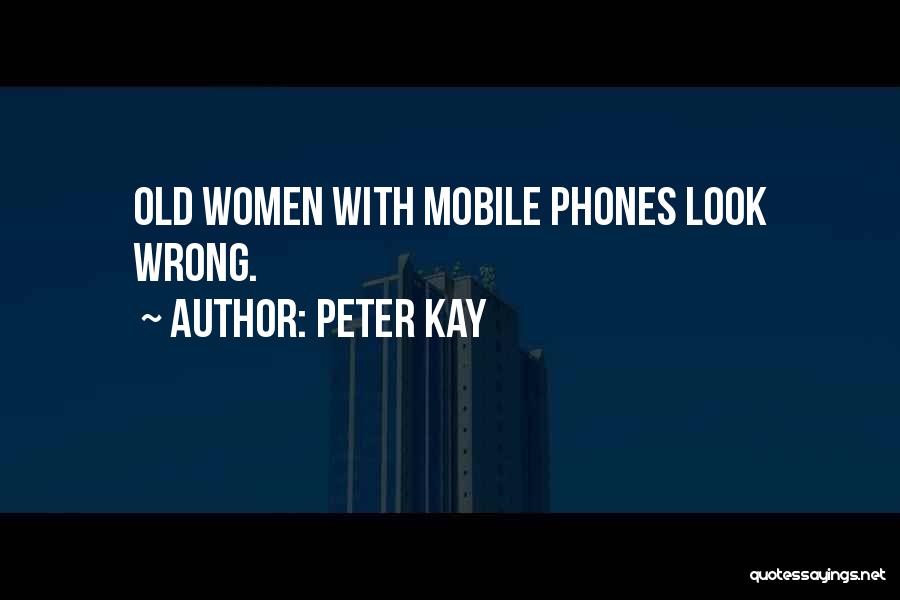 Peter Kay Quotes: Old Women With Mobile Phones Look Wrong.