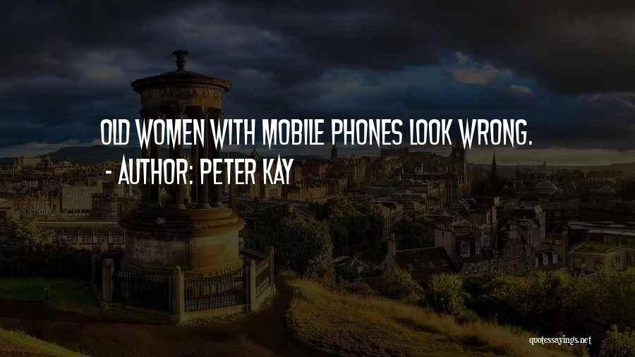 Peter Kay Quotes: Old Women With Mobile Phones Look Wrong.