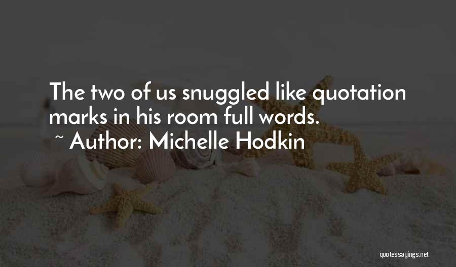 Michelle Hodkin Quotes: The Two Of Us Snuggled Like Quotation Marks In His Room Full Words.