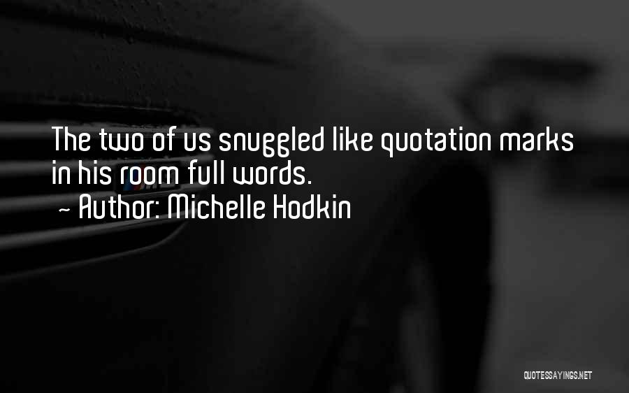 Michelle Hodkin Quotes: The Two Of Us Snuggled Like Quotation Marks In His Room Full Words.
