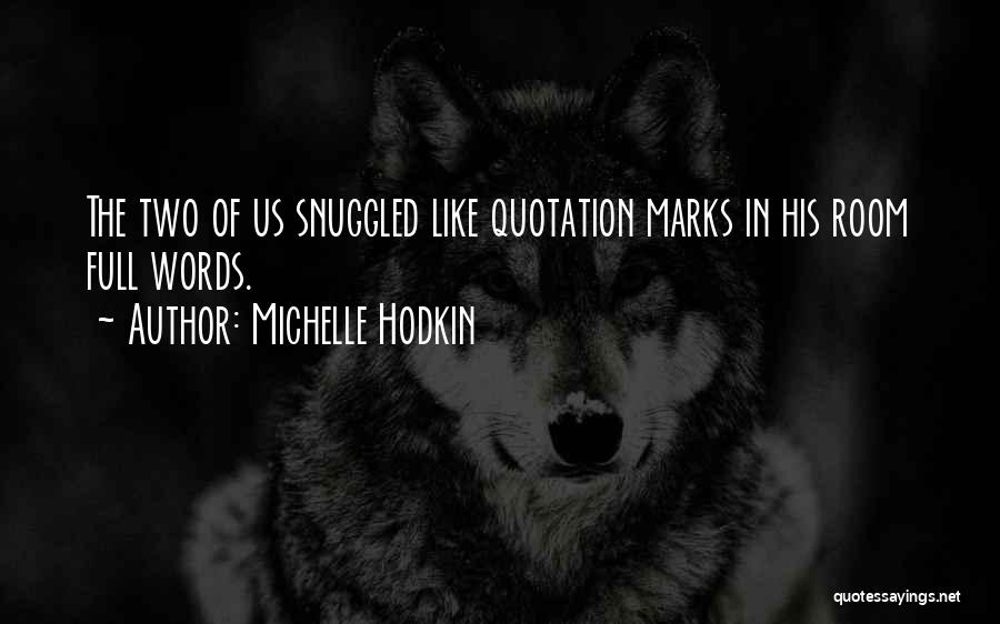 Michelle Hodkin Quotes: The Two Of Us Snuggled Like Quotation Marks In His Room Full Words.