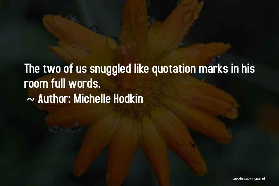 Michelle Hodkin Quotes: The Two Of Us Snuggled Like Quotation Marks In His Room Full Words.