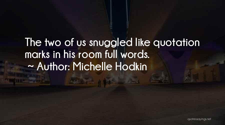 Michelle Hodkin Quotes: The Two Of Us Snuggled Like Quotation Marks In His Room Full Words.