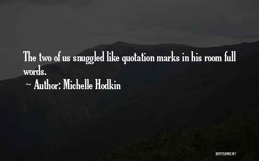 Michelle Hodkin Quotes: The Two Of Us Snuggled Like Quotation Marks In His Room Full Words.