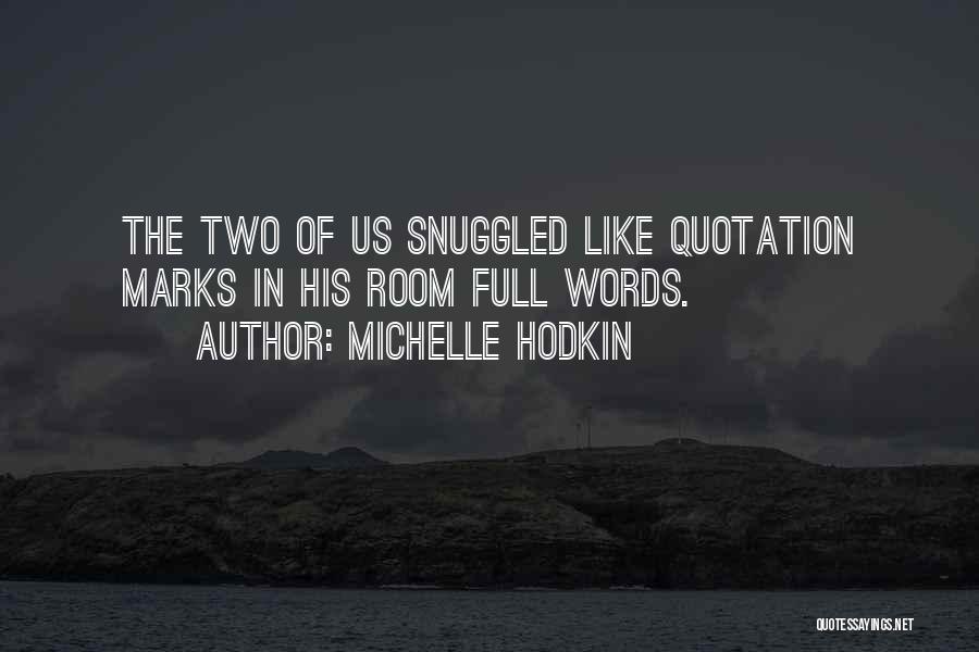 Michelle Hodkin Quotes: The Two Of Us Snuggled Like Quotation Marks In His Room Full Words.