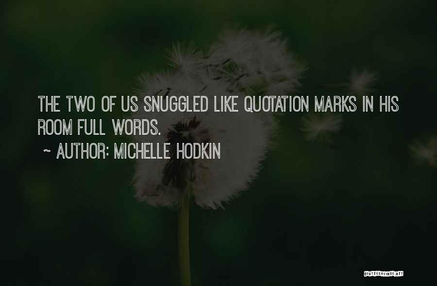 Michelle Hodkin Quotes: The Two Of Us Snuggled Like Quotation Marks In His Room Full Words.