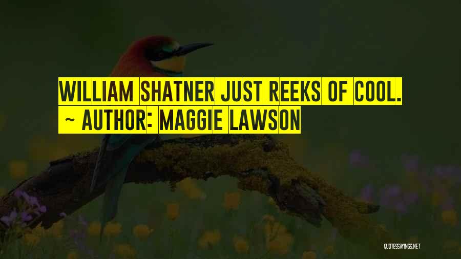 Maggie Lawson Quotes: William Shatner Just Reeks Of Cool.