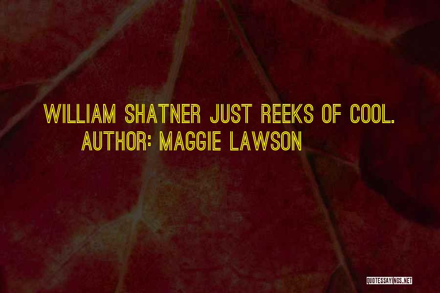 Maggie Lawson Quotes: William Shatner Just Reeks Of Cool.