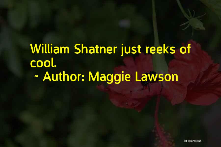 Maggie Lawson Quotes: William Shatner Just Reeks Of Cool.