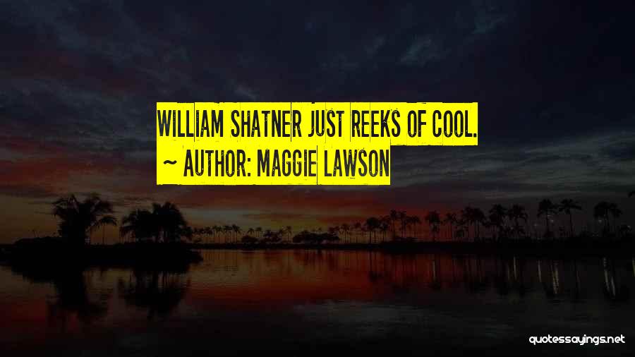 Maggie Lawson Quotes: William Shatner Just Reeks Of Cool.