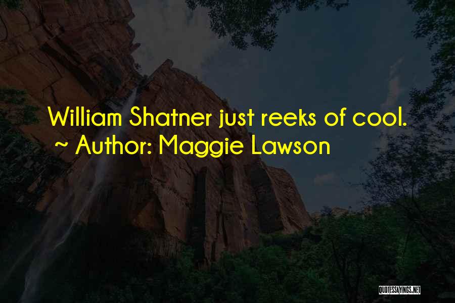 Maggie Lawson Quotes: William Shatner Just Reeks Of Cool.